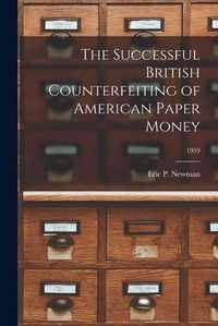 Cover image for The Successful British Counterfeiting of American Paper Money; 1959