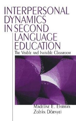 Interpersonal Dynamics in Second Language Education: The Visible and Invisible Classroom