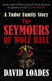 Cover image for The Seymours of Wolf Hall: A Tudor Family Story