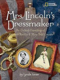 Cover image for Mrs. Lincoln's Dressmaker: The Unlikely Friendship of Elizabeth Keckley and Mary Todd Lincoln