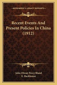 Cover image for Recent Events and Present Policies in China (1912)