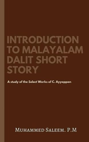 Cover image for Introduction to Malayalam Dalit Short Story: A study of the Select Works of C. Ayyappan.