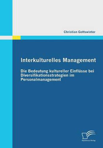 Cover image for Interkulturelles Management: Die Bedeutung kultureller Einflusse bei Diversifikationsstrategien im Personalmanagement