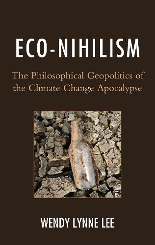 Cover image for Eco-Nihilism: The Philosophical Geopolitics of the Climate Change Apocalypse