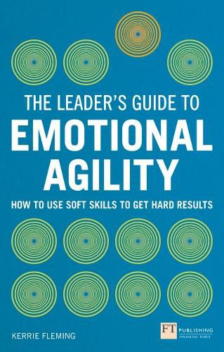 Cover image for Leader's Guide to Emotional Agility (Emotional Intelligence), The: How to Use Soft Skills to Get Hard Results