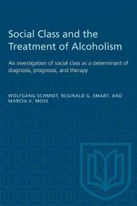 Cover image for Social Class and the Treatment of Alcoholism: An investigation of social class as a determinant of diagnosis, prognosis, and therapy