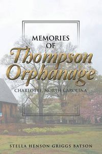 Cover image for Memories of Thompson Orphanage: Charlotte, North Carolina