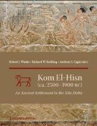 Cover image for Kom el-Hisn (ca. 2500 - 1900 BC): An Ancient Settlement in the Nile Delta