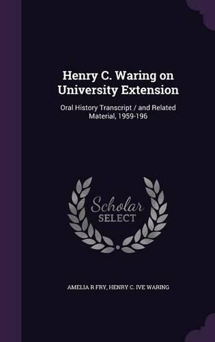 Cover image for Henry C. Waring on University Extension: Oral History Transcript / And Related Material, 1959-196