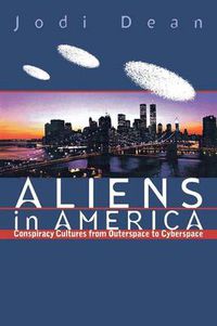 Cover image for Aliens in America: Conspiracy Cultures from Outerspace to Cyberspace