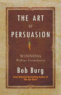 Cover image for Art of Persuasion: Winning Without Intimidation