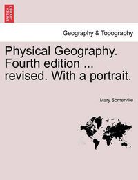 Cover image for Physical Geography. Fourth Edition ... Revised. with a Portrait.