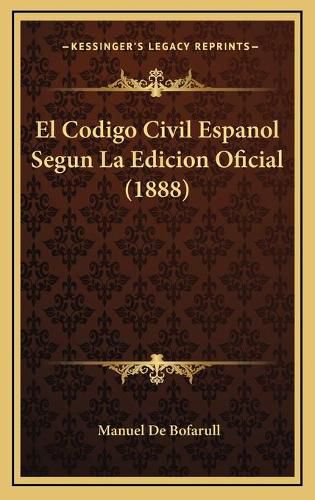 Cover image for El Codigo Civil Espanol Segun La Edicion Oficial (1888)