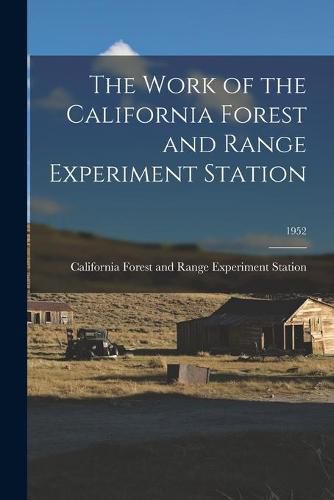 Cover image for The Work of the California Forest and Range Experiment Station; 1952