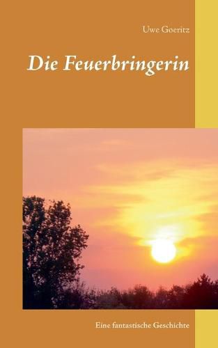 Cover image for Die Feuerbringerin: Eine fantastische Geschichte