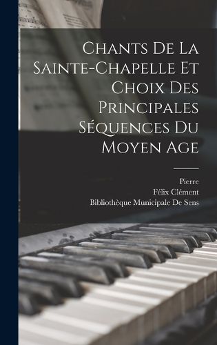 Cover image for Chants De La Sainte-Chapelle Et Choix Des Principales Sequences Du Moyen Age