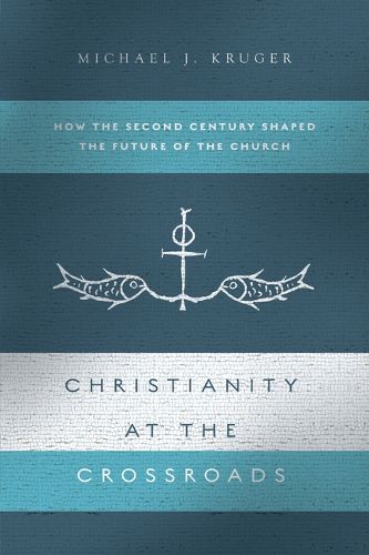 Cover image for Christianity at the Crossroads: How the Second Century Shaped the Future of the Church