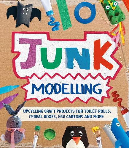 Cover image for Junk Modelling: Upcycling Craft Projects for Toilet Rolls, Cereal Boxes, Egg Cartons and More