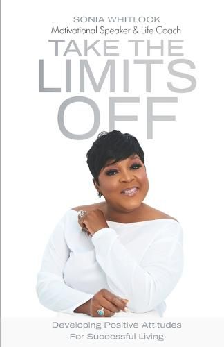 Cover image for Take the Limits Off: Developing Positive Attitudes for Successful Living