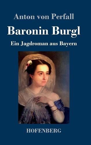 Cover image for Baronin Burgl: Ein Jagdroman aus Bayern