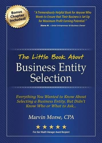 Cover image for The Little Book about Business Entity Selection: Everything You Wanted to Know about Selecting a Business Entity, But Didn't Know Who or What to Ask