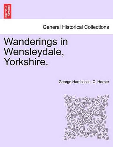 Cover image for Wanderings in Wensleydale, Yorkshire. Vol.II