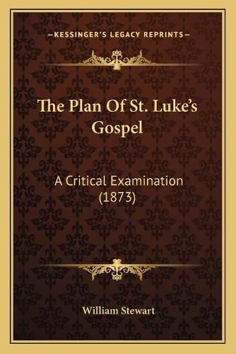 The Plan of St. Luke's Gospel: A Critical Examination (1873)