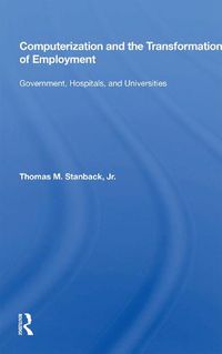 Cover image for Computerization and the Transformation of Employment: Government, Hospitals, and Universities