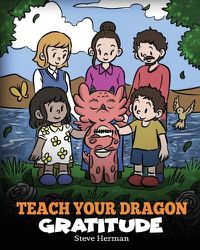 Cover image for Teach Your Dragon Gratitude: A Story About Being Grateful