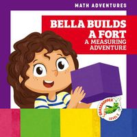 Cover image for Bella Builds a Fort: A Measuring Adventure