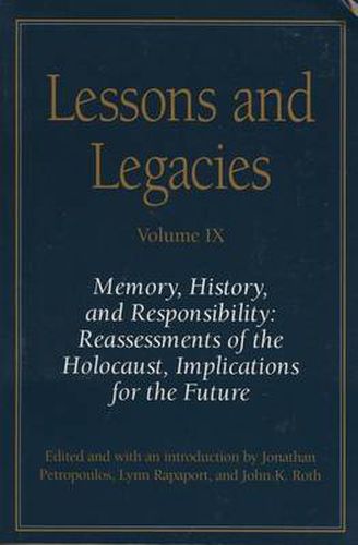 Lessons and Legacies IX: Memory, History, and Responsibility - Reassessments of the Holocaust, Implications for the Future