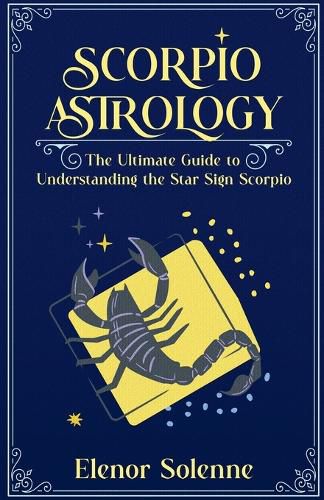 Cover image for Scorpio Astrology The Ultimate Guide to Understanding the Star Sign Scorpio