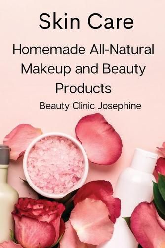 Cover image for Skin Care: Homemade All-Natural Makeup and Beauty Products