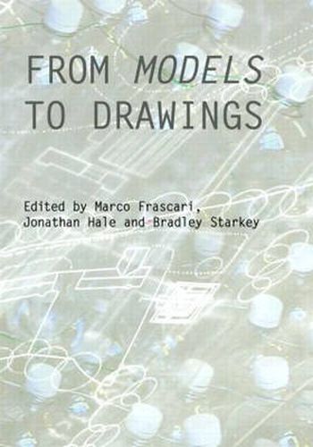 Cover image for From Models to Drawings: Imagination and Representation in Architecture