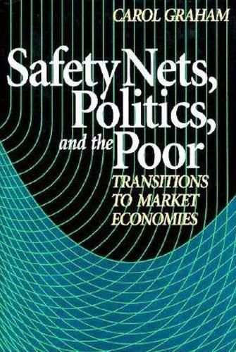 Cover image for Safety Nets, Politics, and the Poor: Transitions to Market Economies