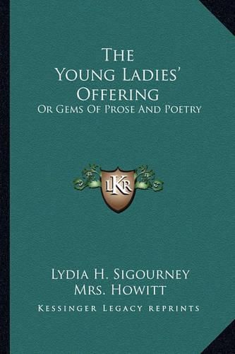 The Young Ladies' Offering: Or Gems of Prose and Poetry