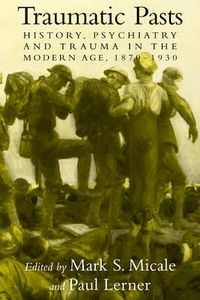Cover image for Traumatic Pasts: History, Psychiatry, and Trauma in the Modern Age, 1870-1930