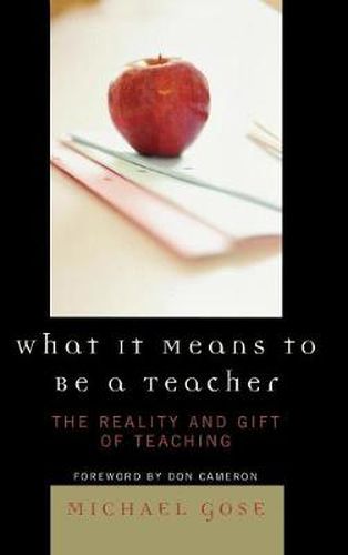 Cover image for What it Means to Be a Teacher: The Reality and Gift of Teaching