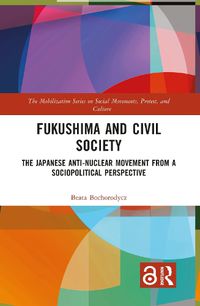 Cover image for Fukushima and Civil Society: The Japanese Anti-Nuclear Movement from a Socio-Political Perspective