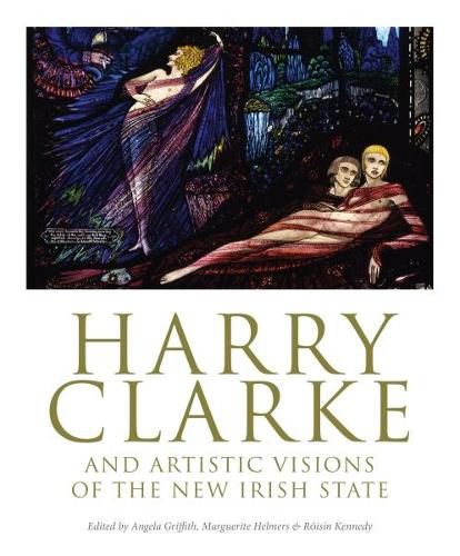 Cover image for Harry Clarke and Artistic Visions of the New Irish State