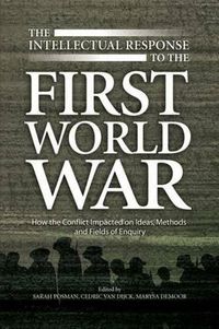 Cover image for Intellectual Response to the First World War: How the Conflict Impacted on Ideas, Methods & Fields of Enquiry