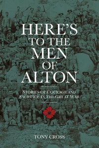 Cover image for Here's to the Men of Alton: Stories of Courage and Sacrifice in the Great War