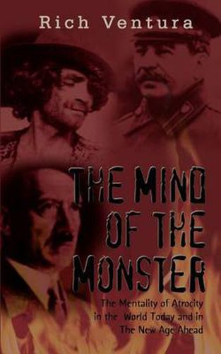 Cover image for The Mind of the Monster: The Mentality of Atrocity in the World Today and in the New Age Ahead