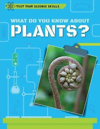 Cover image for What Do You Know about Plants?