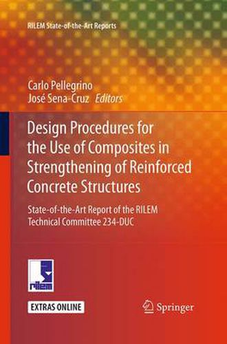 Cover image for Design Procedures for the Use of Composites in Strengthening of Reinforced Concrete Structures: State-of-the-Art Report of the RILEM Technical Committee 234-DUC