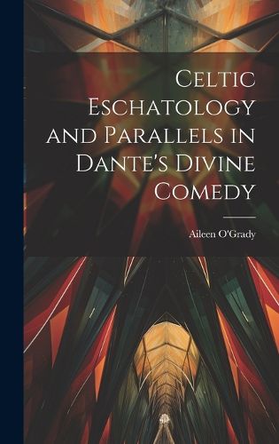 Cover image for Celtic Eschatology and Parallels in Dante's Divine Comedy
