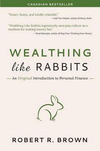 Cover image for Wealthing Like Rabbits: An Original and Occasionally Hilarious Introduction to the World of Personal Finance