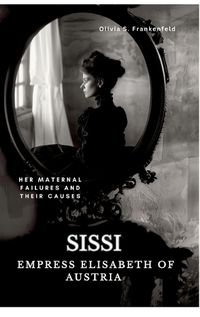 Cover image for Sissi - Empress Elisabeth of Austria