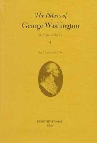 Cover image for The Papers of George Washington v.4; Retirement Series;April-December 1799