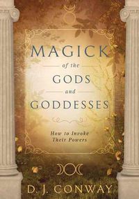 Cover image for Magick of the Gods and Goddesses: How to Invoke their Powers